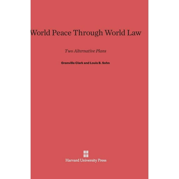 World Peace Through World Law: Two Alternative Plans, Third Edition Enlarged, (Hardcover)