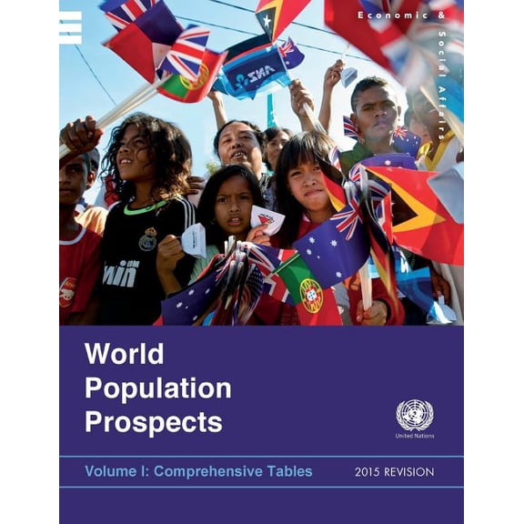 World Population Prospects: World Population Prospects, The 2015 Revision - Volume I: Comprehensive Tables: Volume I: Comprehensive Tables (Paperback)