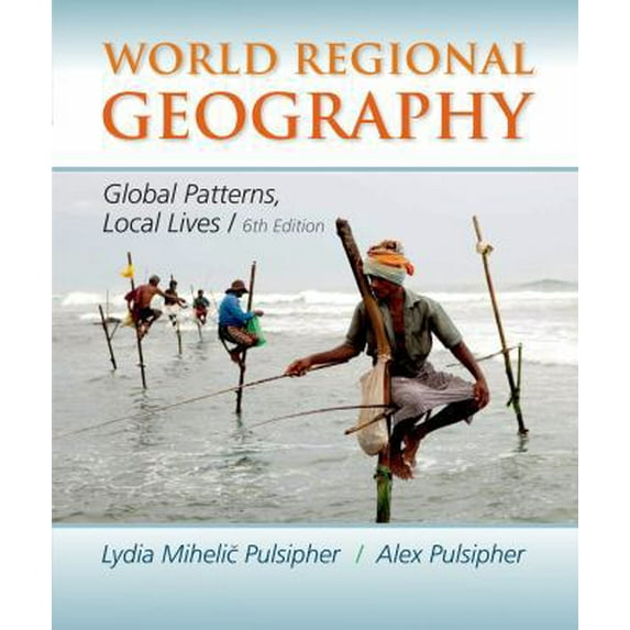 Pre-Owned World Regional Geography: Global Patterns, Local Lives (Paperback) 1464110700 9781464110702