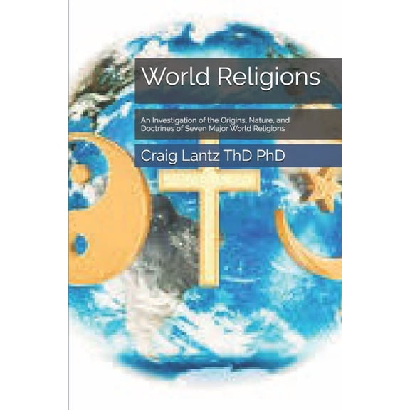 World Religions: An Investigation of the Origins, Nature, and Doctrines of Seven Major World Religions, (Paperback)