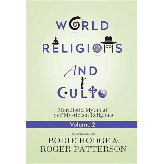 World Religions and Cults, Volume 2: Moralistic, Mythical and Mysticism Religions (Paperback)