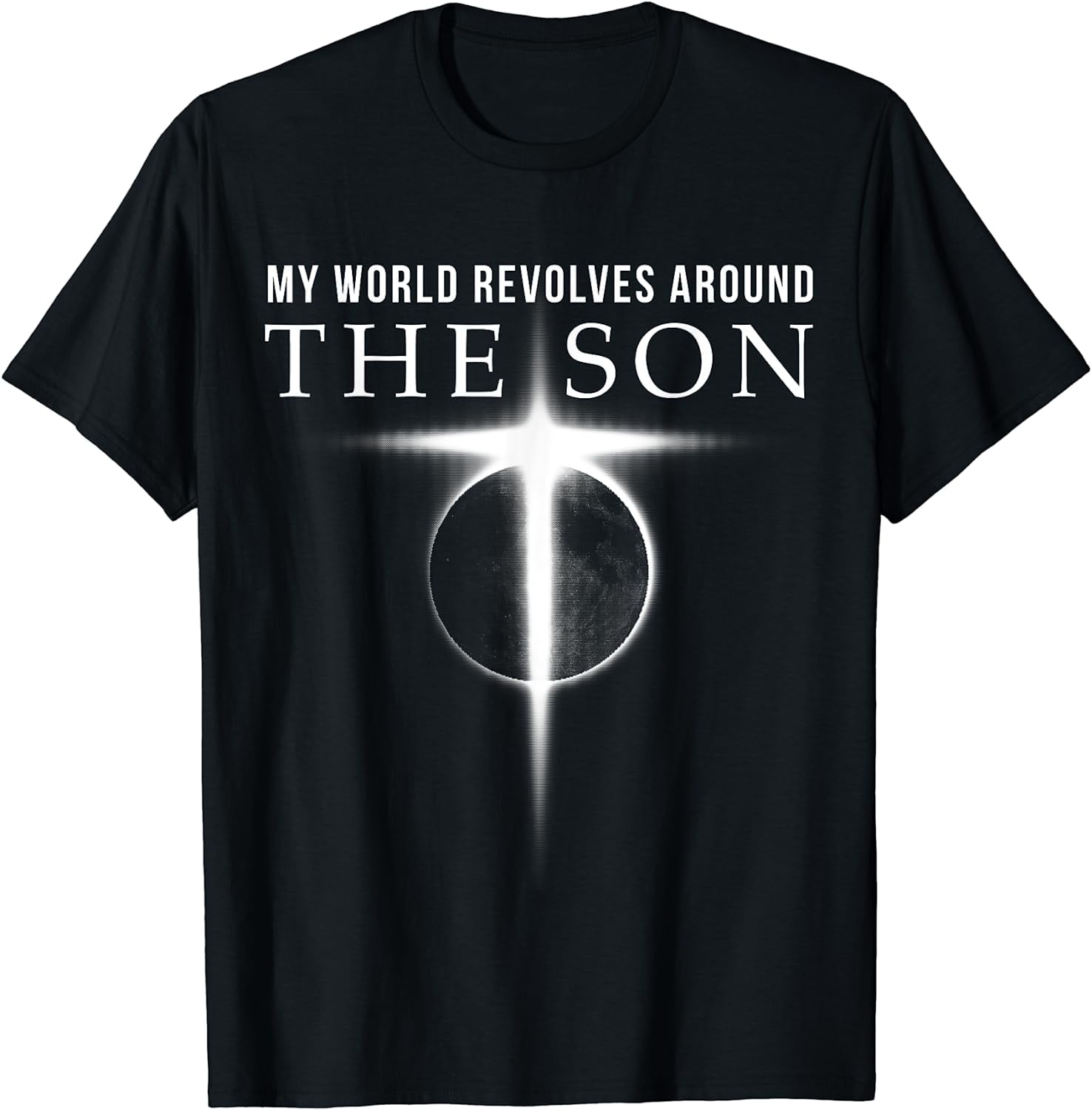 World Revolves Around Son of God Christian T Shirts for Men
