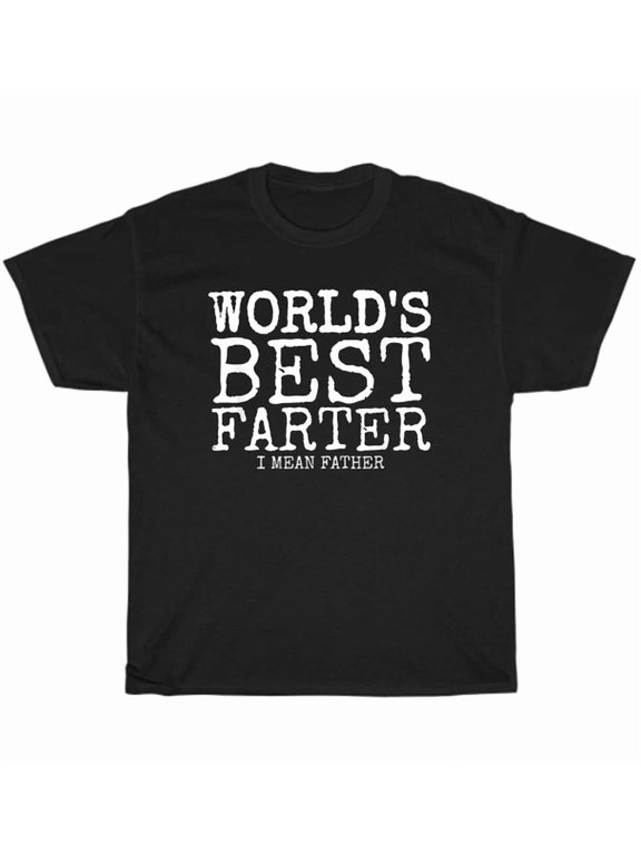 World'S Best Farter I Mean Father Dad Father'S Day Gift T-Shirt Unisex S-5XL Hot Trending Shirt, Vintage Birthday Gift