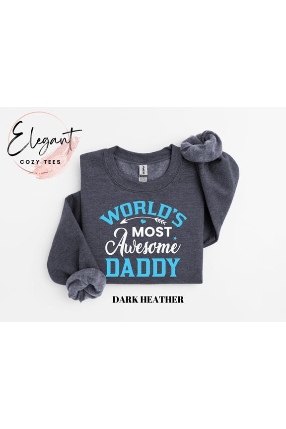 World'S Most Awesome Daddy Sweatshirt, Father'S Day , Dad Sweatshirt, Best Dad Ever Shirt, Cool Dad Sweater Sweatshirt All Size S-5XL