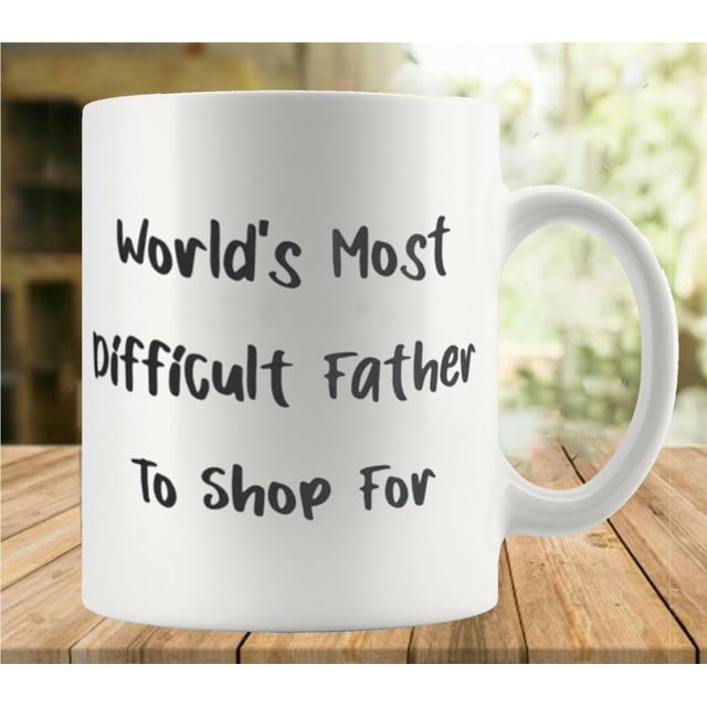 World S Most Difficult Father To Shop For 11Oz Mug, Double Side Printed White Coffee Mug Perfect Funny Gift For Everyone
