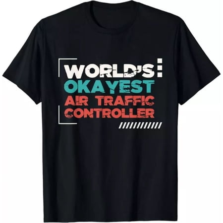 World'S Okayest Air Traffic Controller - Atc Airfield Tower Gift T-Shirt, Unisex T-Shirt
