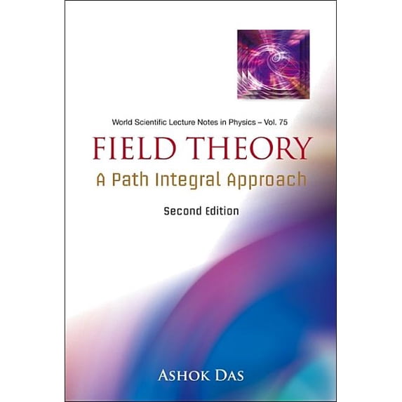 World Scientific Lecture Notes in Physics: Field Theory: A Path Integral Approach (2nd Edition) (Paperback)