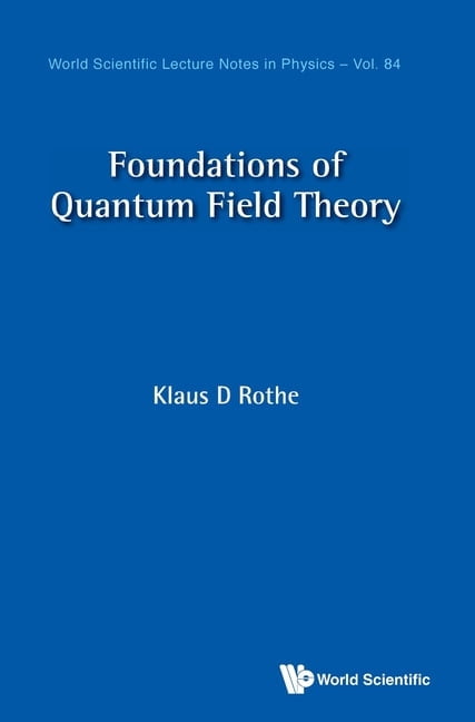 World Scientific Lecture Notes in Physic Foundations of Quantum Field Theory, Book 84, (Hardcover)
