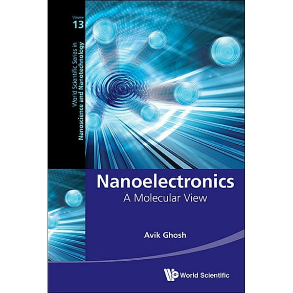 World Scientific Nanoscience and Nanotec Nanoelectronics: A Molecular View, Book 13, (Hardcover)