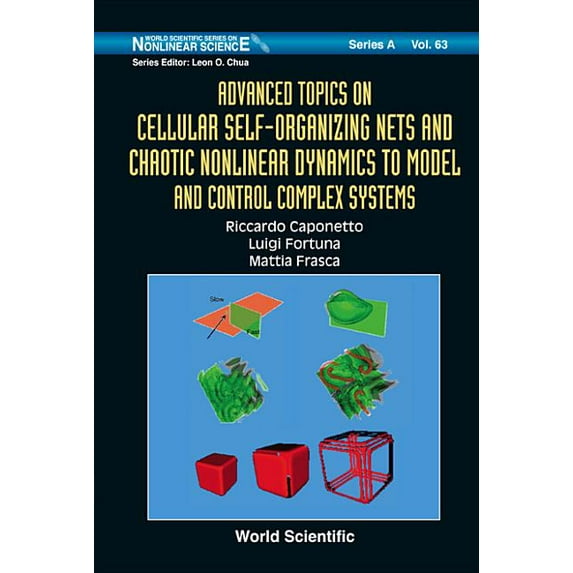 World Scientific Nonlinear Science Series a: Advanced Topics on Cellular Self-Organizing Nets and Chaotic Nonlinear Dynamics to Model and Control Complex Systems (Hardcover)