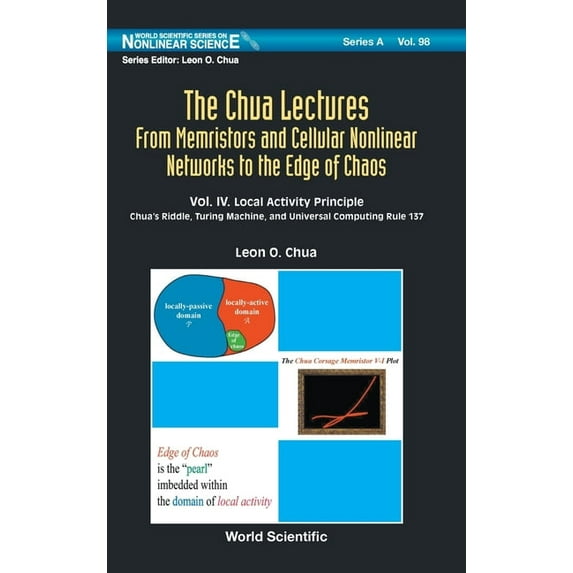 World Scientific Nonlinear Science Serie Chua Lectures, the (V4): The: From Memristors and Cellular Nonlinear Networks to the Edge of Chaos - Volume IV. Local Ac, Book 98, (Hardcover)