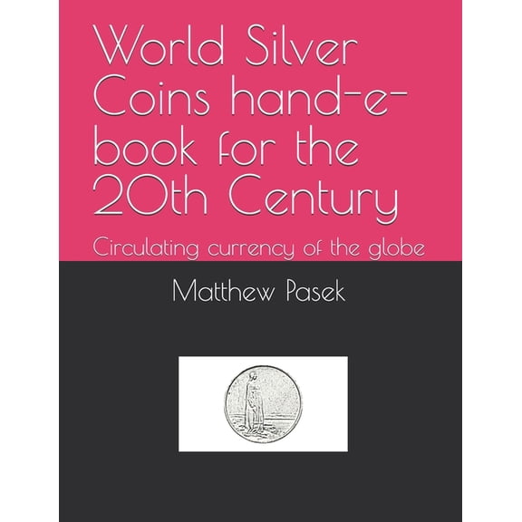 World Silver Coins hand-e-book for the 20th Century: Circulating currency of the globe, (Paperback)