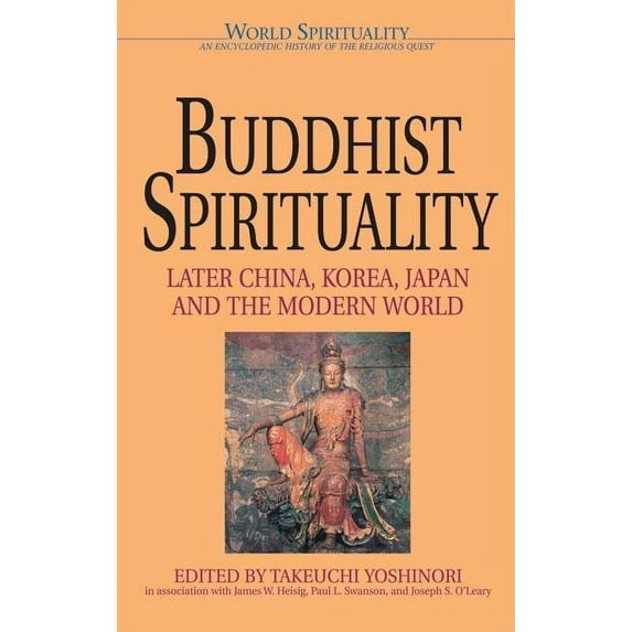 World Spirituality Buddhist Spirituality 2 Later China, Korea, Japan, and the Modern World, Book 09, (Paperback)