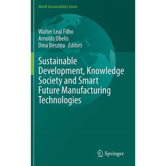 World Sustainability Sustainable Development, Knowledge Society and Smart Future Manufacturing Technologies, (Hardcover)