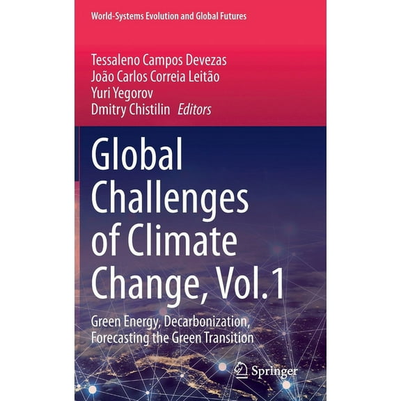 World-Systems Evolution and Global Futur Global Challenges of Climate Change, Vol.1: Green Energy, Decarbonization, Forecasting the Green Transition, (Hardcover)