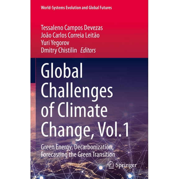 World-Systems Evolution and Global Futur Global Challenges of Climate Change, Vol.1: Green Energy, Decarbonization, Forecasting the Green Transition, (Paperback)