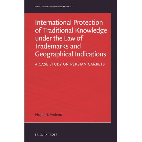 International Protection of Traditional Knowledge Under the Law of Trademarks and Geographical Indications: A Case Study, (Hardcover)