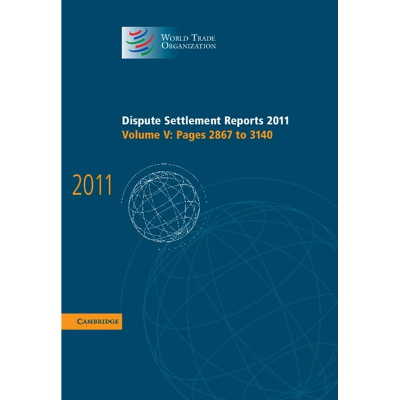 World Trade Organization Dispute Settlem Dispute Settlement Reports 2011: Volume 5, Pages 2867-3140, (Hardcover)