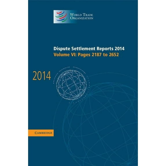 World Trade Organization Dispute Settlem Dispute Settlement Reports 2014: Volume 6, Pages 2187-2652, (Hardcover)
