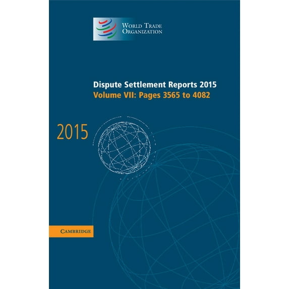 World Trade Organization Dispute Settlem Dispute Settlement Reports 2015: Volume 7, Pages 3565-4082, (Hardcover)