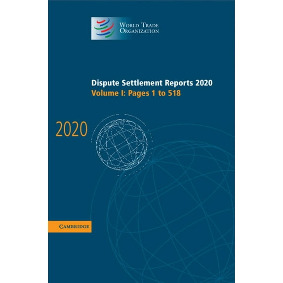 World Trade Organization Dispute Settlem Dispute Settlement Reports 2020: Volume 1, Pages 1 to 518, (Hardcover)