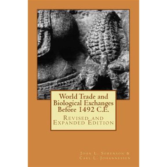 World Trade and Biological Exchanges Before 1492, Revised and Expanded Edition (Paperback) by John L Sorenson, Carl L Johannessen