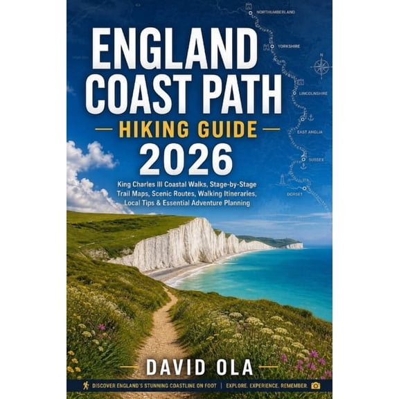 World Trail Explorer England Coast Path Hiking Guide 2026: King Charles III Coastal Walks, Stage-by-Stage Trail Maps, Scenic Routes, Walking , Book 9, (Paperback)