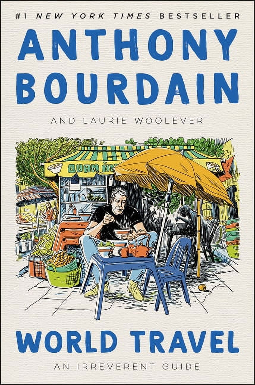 ANTHONY BOURDAIN; LAURIE WOOLEVER World Travel : An Irreverent Guide (Hardcover)