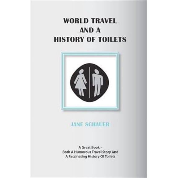 World Travel And A History Of Toilets (Paperback)