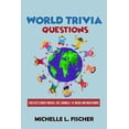 thumbnail image 1 of World Trivia Questions: Fun Facts About Movies, Art, Animals, TV, Music And Much More  Paperback  1796619353 9781796619355 Michelle L. Fischer, 1 of 1
