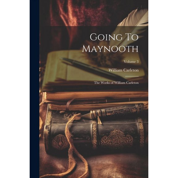 Going To Maynooth: The Works of William Carleton; Volume 3 (Paperback)