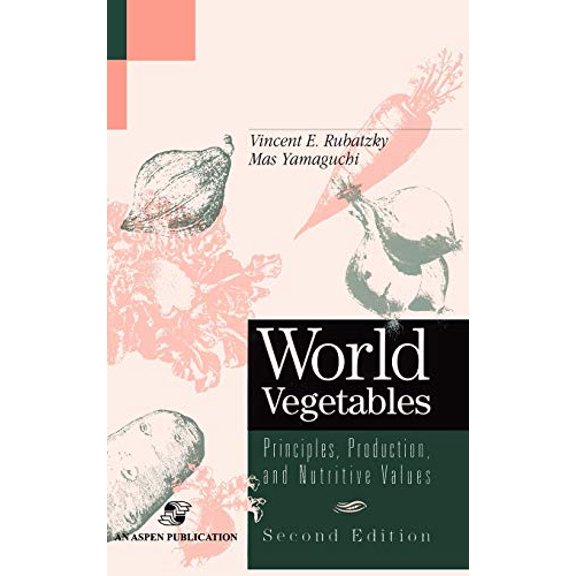 Pre-Owned World Vegetables: Principles, Production and Nutritive Values (Hardcover) 0834216876 9780834216877