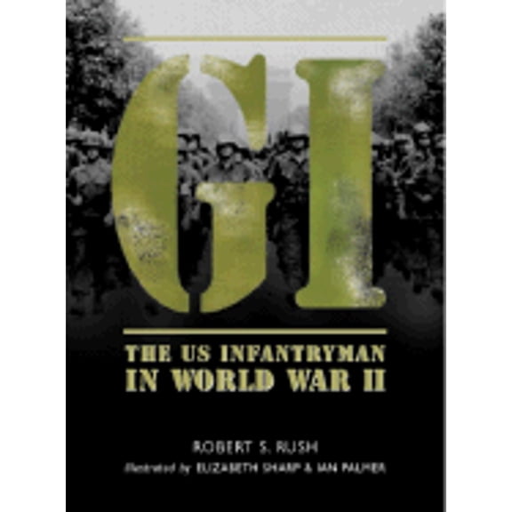 GI: The US Infantryman in World War II, 9781841767390, 1841767395, Hardcover,