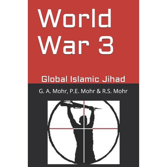 World War 3: Global Islamic Jihad Paperback 1790403588 9781790403585 G. A. Mohr, P. E. Mohr, R. s. Mohr