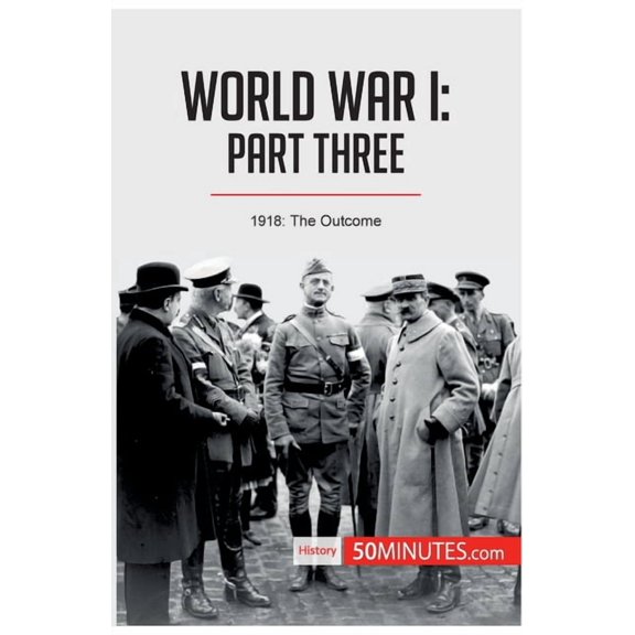World War I: Part Three:1918: The Outcome, (Paperback)