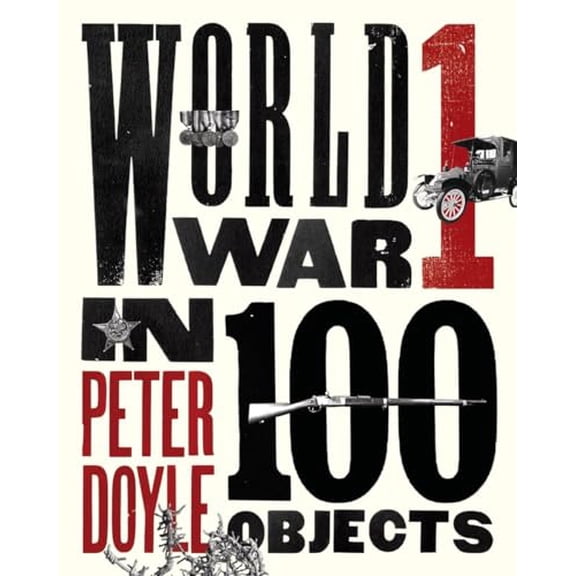 Pre-Owned World War I in 100 Objects (Hardcover) 0142181595 9780142181591
