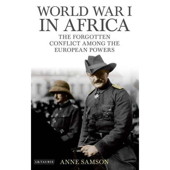 World War I in Africa: The Forgotten Conflict Among the European Powers, (Paperback)
