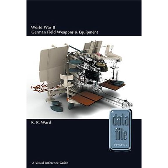 Pre-Owned World War II German Field Weapons & Equipment: A Visual Reference Guide (Paperback) 1909384445 9781909384446