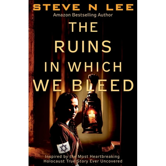 World War II Historical Fiction The Ruins in Which We Bleed: Inspired by the Most Heartbreaking Holocaust True Story Ever Uncovered, Book 1, (Paperback)