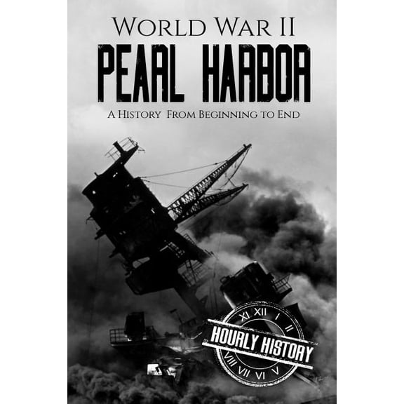 World War 2 Battles: World War II Pearl Harbor: A History From Beginning to End (Paperback)