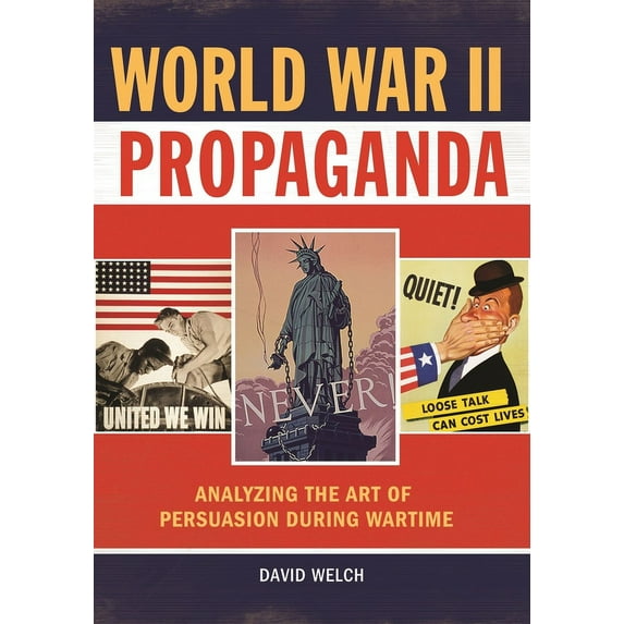 World War II Propaganda: Analyzing the Art of Persuasion During Wartime, (Hardcover)