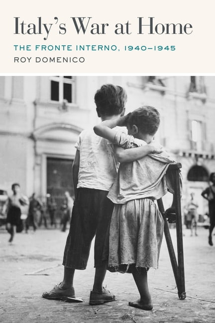 World War II: The Global, Human, and Eth Italy's War at Home: The Fronte Interno, 1940-1945, (Paperback)