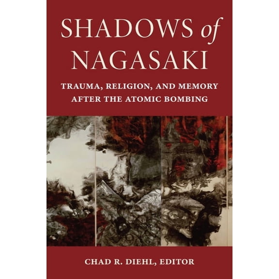 World War II: The Global, Human, and Eth Shadows of Nagasaki: Trauma, Religion, and Memory After the Atomic Bombing, (Paperback)
