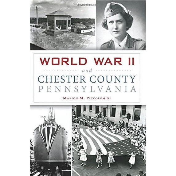 Pre-Owned World War II and Chester County, Pennsylvania (Paperback) 146711846X 9781467118460