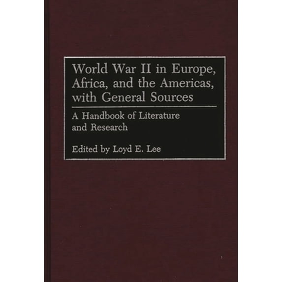 Pre-Owned World War II in Europe, Africa, and the Americas, with General Sources : A Handbook of Literature and Research (Hardcover) 9780313293252