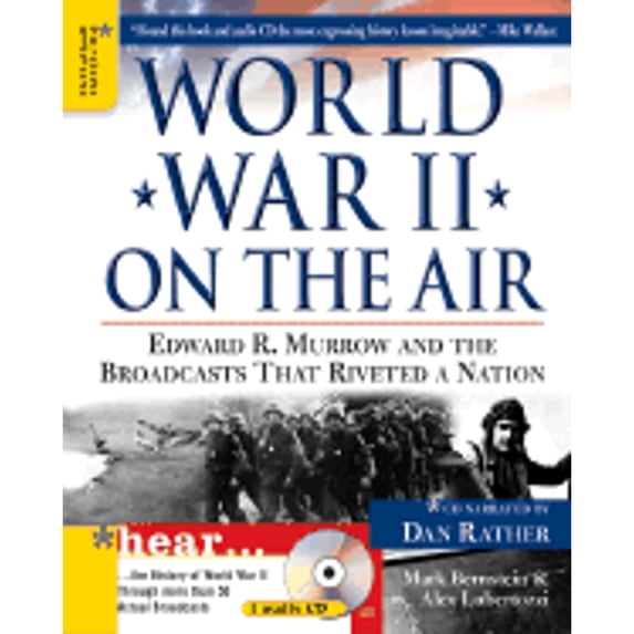 World War II on the Air: Edward R. Murrow and the Broadcasts That Riveted a Nation (Hardcover) by Mark Bernstein, Alex Lubertozzi, Dan Rather