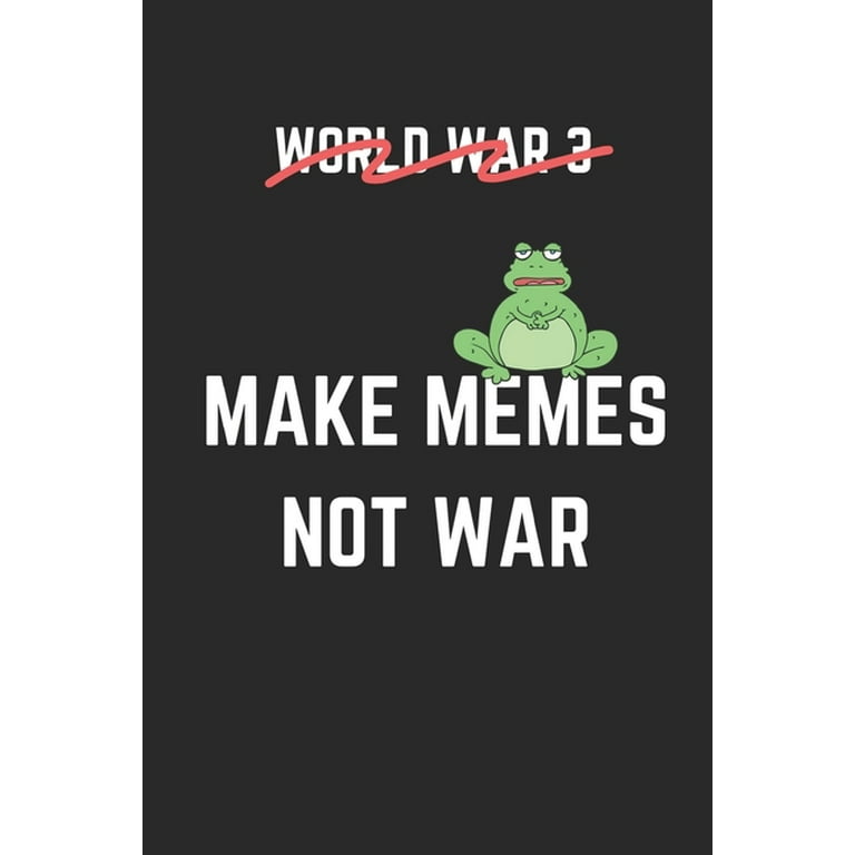 Makes Memes Not War, Image Quotes