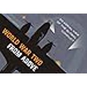 World War Two From Above An Aerial View of the Global Conflict Hardcover by Jeremy Harwood