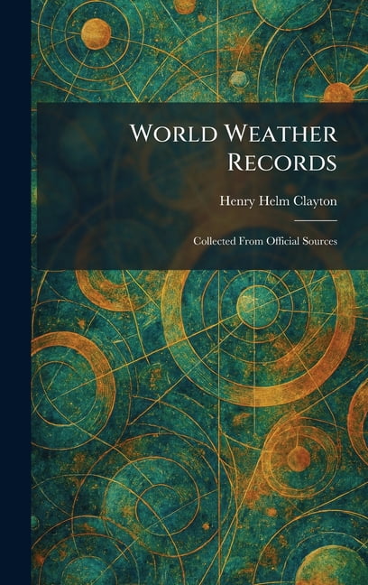 World Weather Records: Collected From Official Sources, (Hardcover)