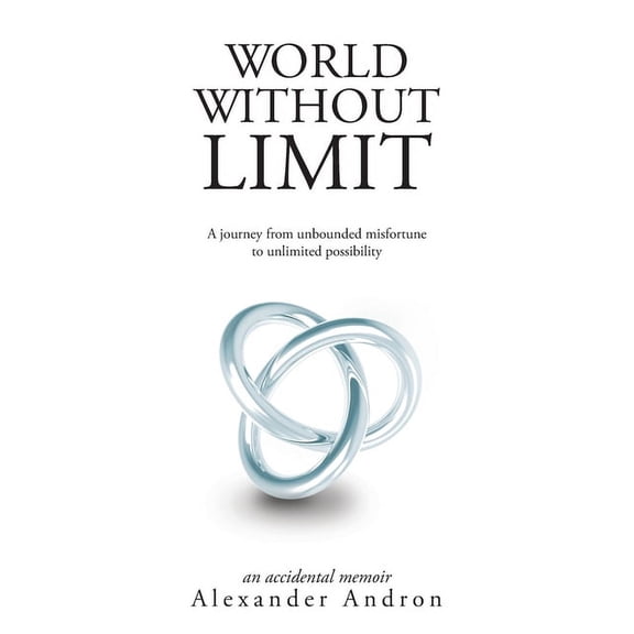 World Without Limit: A Journey from Unbounded Misfortune to Unlimited Possibility (Paperback)
